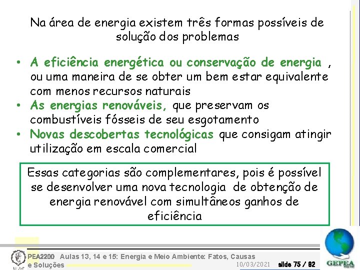 Na área de energia existem três formas possíveis de solução dos problemas • A