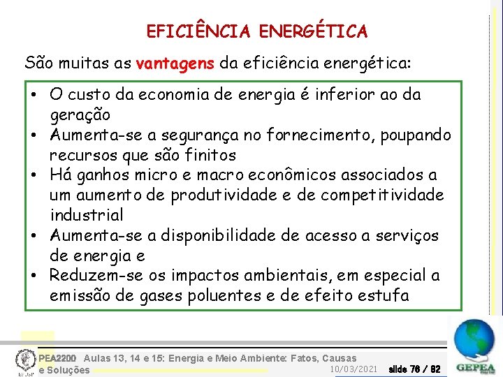 EFICIÊNCIA ENERGÉTICA São muitas as vantagens da eficiência energética: • O custo da economia