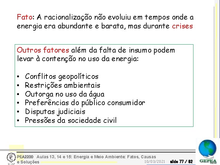 Fato: A racionalização não evoluiu em tempos onde a energia era abundante e barata,