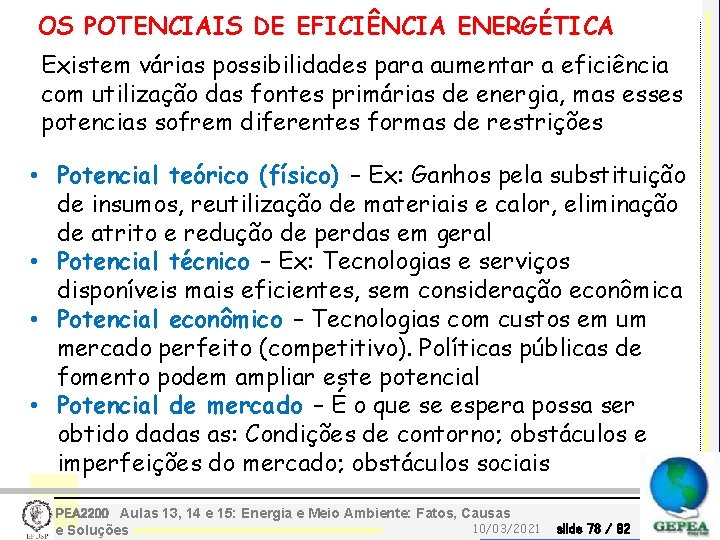 OS POTENCIAIS DE EFICIÊNCIA ENERGÉTICA Existem várias possibilidades para aumentar a eficiência com utilização