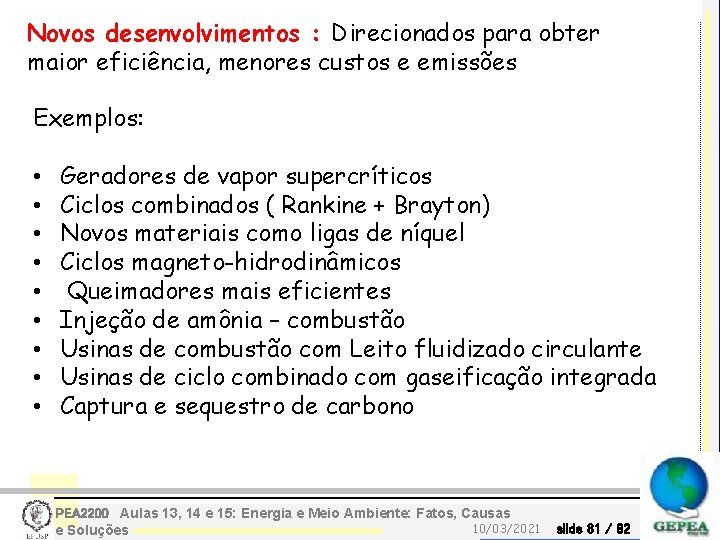 Novos desenvolvimentos : Direcionados para obter maior eficiência, menores custos e emissões Exemplos: •