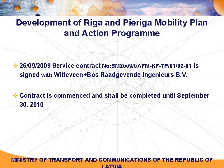 Development of Riga and Pieriga Mobility Plan and Action Programme v 26/09/2009 Service contract Development of Riga and Pieriga Mobility Plan and Action Programme v 26/09/2009 Service contract