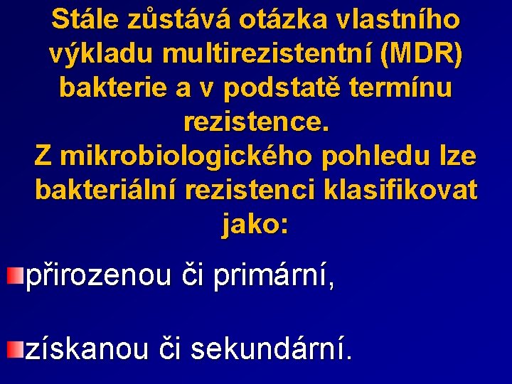 Stále zůstává otázka vlastního výkladu multirezistentní (MDR) bakterie a v podstatě termínu rezistence. Z