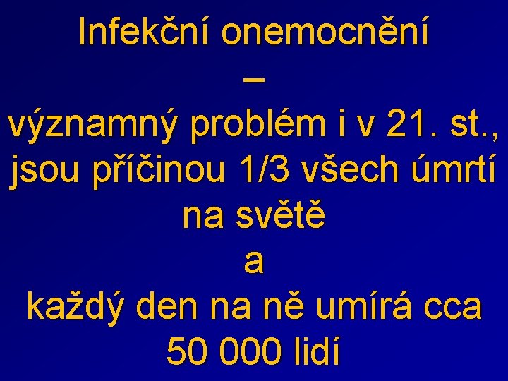 Infekční onemocnění – významný problém i v 21. st. , jsou příčinou 1/3 všech