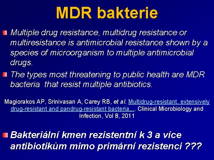 MDR bakterie Multiple drug resistance, multidrug resistance or multiresistance is antimicrobial resistance shown by