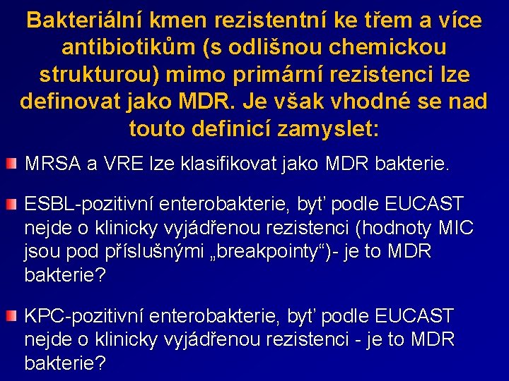 Bakteriální kmen rezistentní ke třem a více antibiotikům (s odlišnou chemickou strukturou) mimo primární