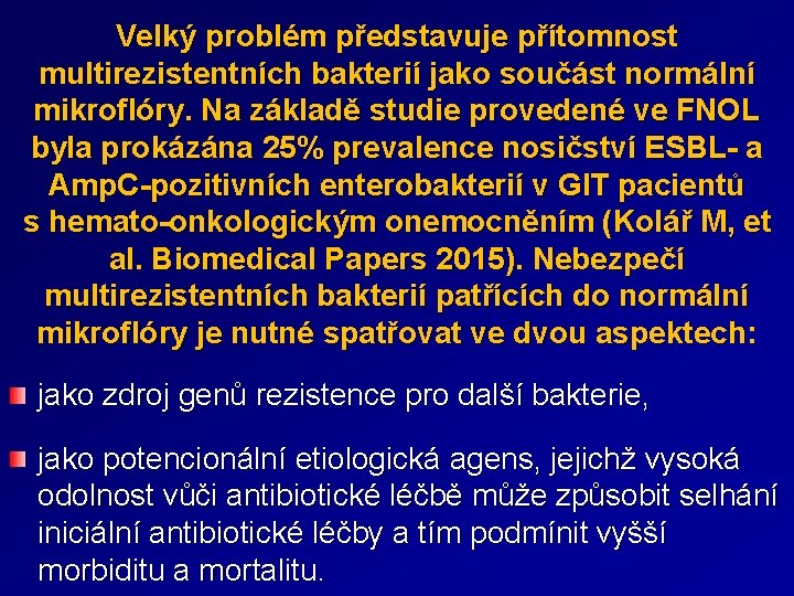 Velký problém představuje přítomnost multirezistentních bakterií jako součást normální mikroflóry. Na základě studie provedené