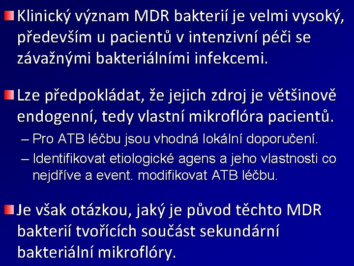 Klinický význam MDR bakterií je velmi vysoký, především u pacientů v intenzivní péči se