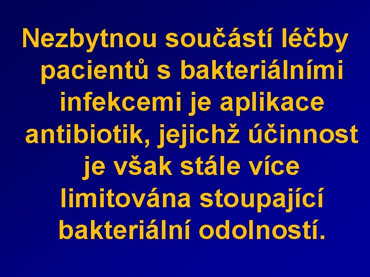 Nezbytnou součástí léčby pacientů s bakteriálními infekcemi je aplikace antibiotik, jejichž účinnost je však