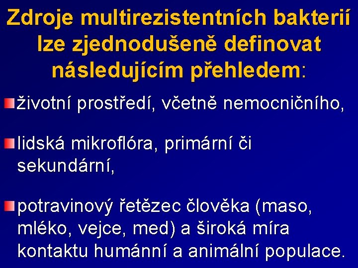 Zdroje multirezistentních bakterií lze zjednodušeně definovat následujícím přehledem: životní prostředí, včetně nemocničního, lidská mikroflóra,