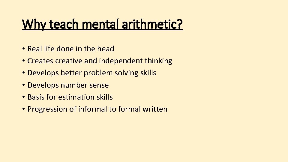 Why teach mental arithmetic? • Real life done in the head • Creates creative
