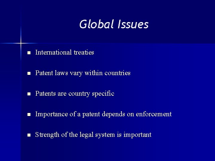 Global Issues n International treaties n Patent laws vary within countries n Patents are