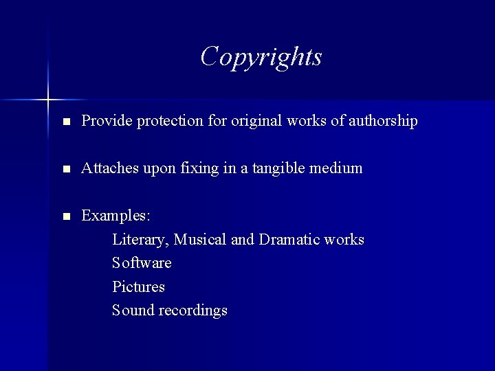 Copyrights n Provide protection for original works of authorship n Attaches upon fixing in