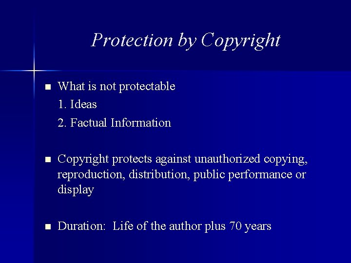 Protection by Copyright n What is not protectable 1. Ideas 2. Factual Information n