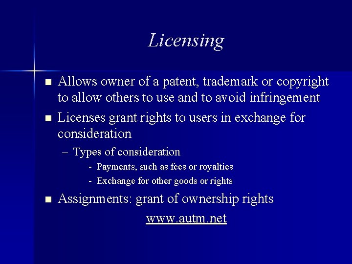 Licensing n n Allows owner of a patent, trademark or copyright to allow others