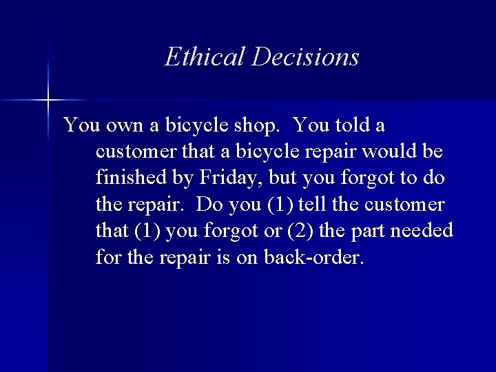 Ethical Decisions You own a bicycle shop. You told a customer that a bicycle