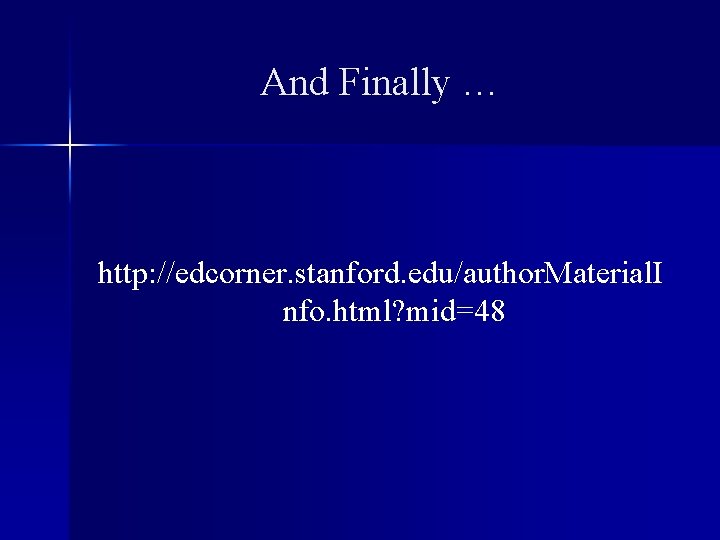 And Finally … http: //edcorner. stanford. edu/author. Material. I nfo. html? mid=48 