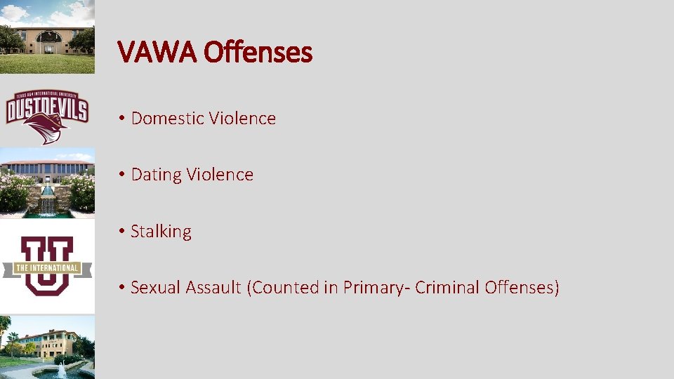VAWA Offenses • Domestic Violence • Dating Violence • Stalking • Sexual Assault (Counted