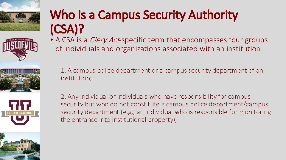 Who is a Campus Security Authority (CSA)? • A CSA is a Clery Act-specific