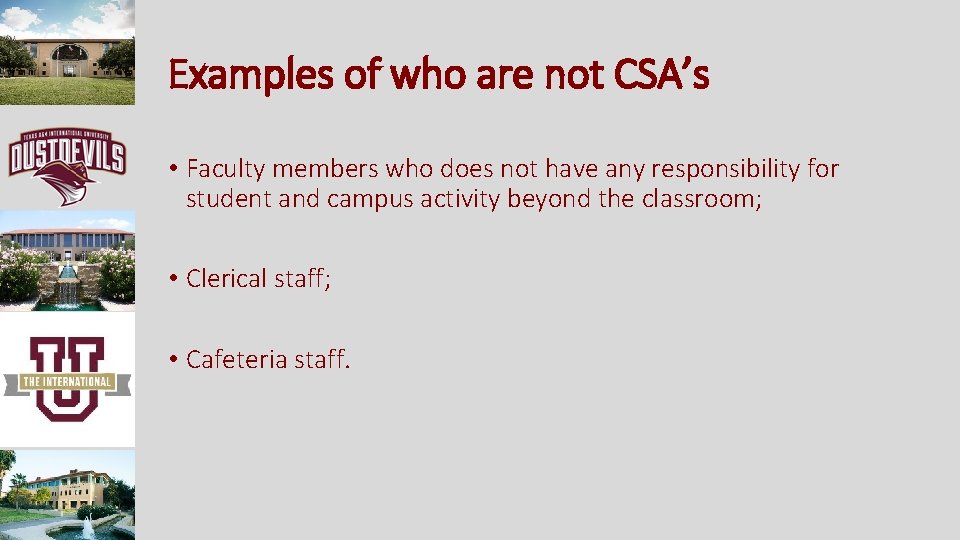 Examples of who are not CSA’s • Faculty members who does not have any