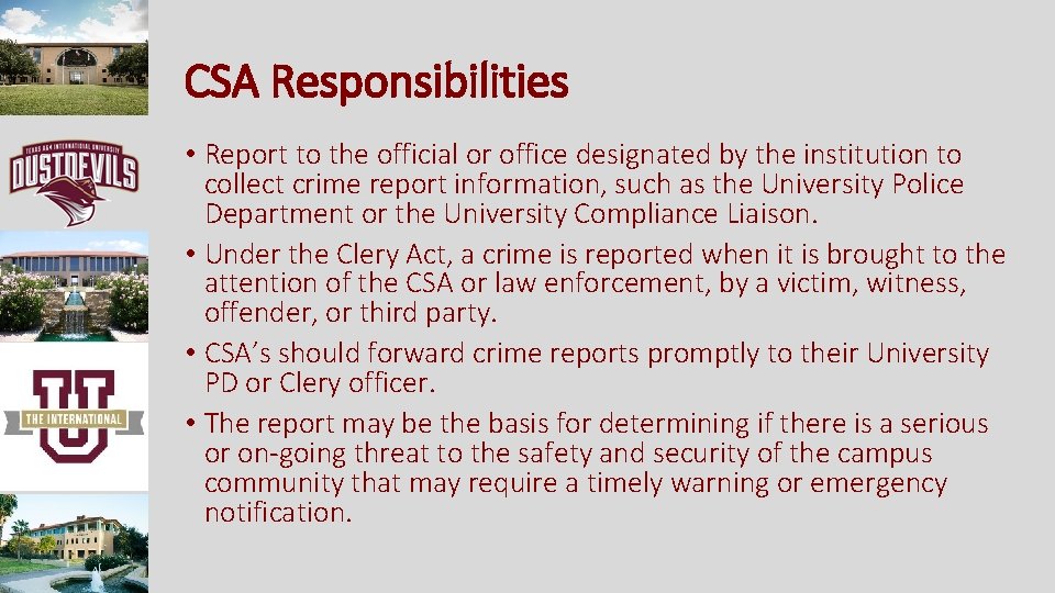 CSA Responsibilities • Report to the official or office designated by the institution to