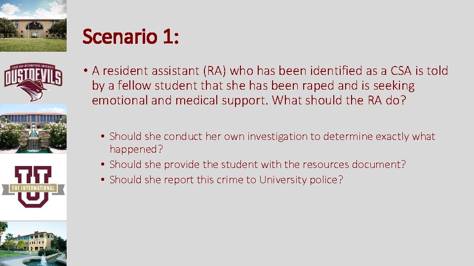 Scenario 1: • A resident assistant (RA) who has been identified as a CSA