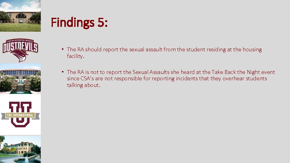 Findings 5: • The RA should report the sexual assault from the student residing