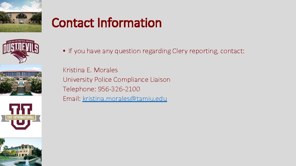 Contact Information • If you have any question regarding Clery reporting, contact: Kristina E.