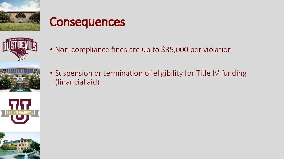 Consequences • Non-compliance fines are up to $35, 000 per violation • Suspension or