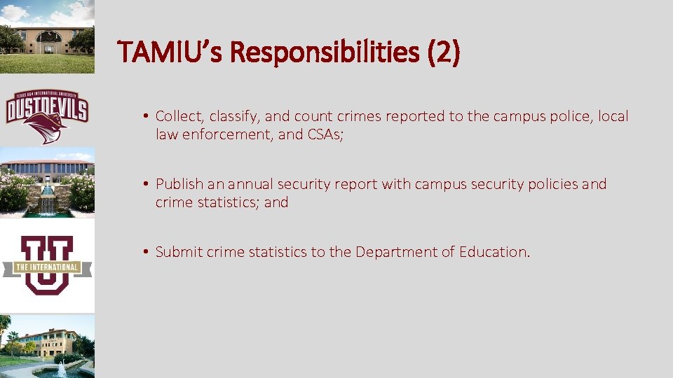 TAMIU’s Responsibilities (2) • Collect, classify, and count crimes reported to the campus police,