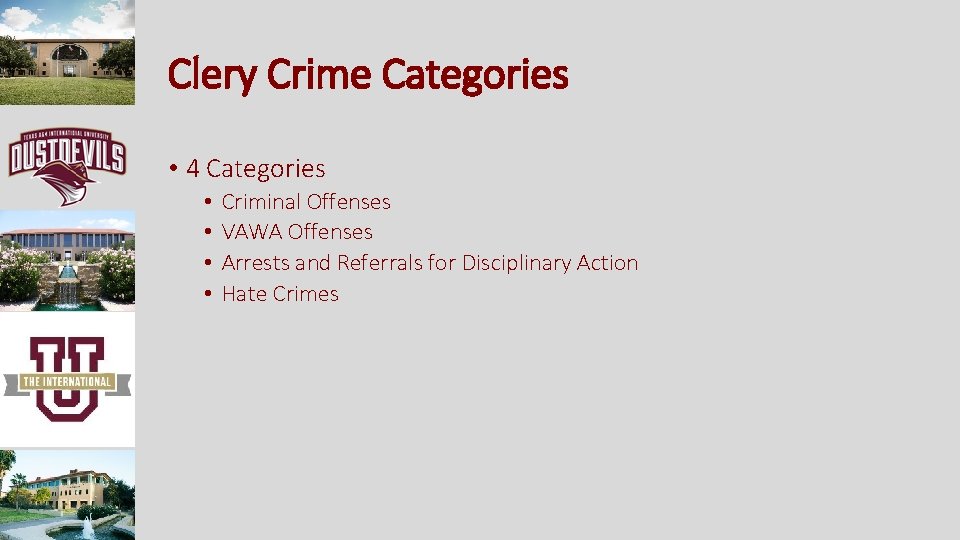 Clery Crime Categories • 4 Categories • • Criminal Offenses VAWA Offenses Arrests and