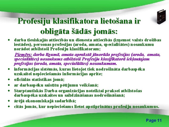 Profesiju klasifikatora lietošana ir obligāta šādās jomās: · darba tiesiskajās attiecībās un dienesta attiecībās