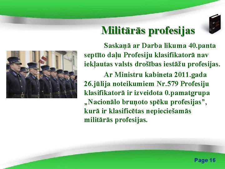 Militārās profesijas Saskaņā ar Darba likuma 40. panta septīto daļu Profesiju klasifikatorā nav iekļautas