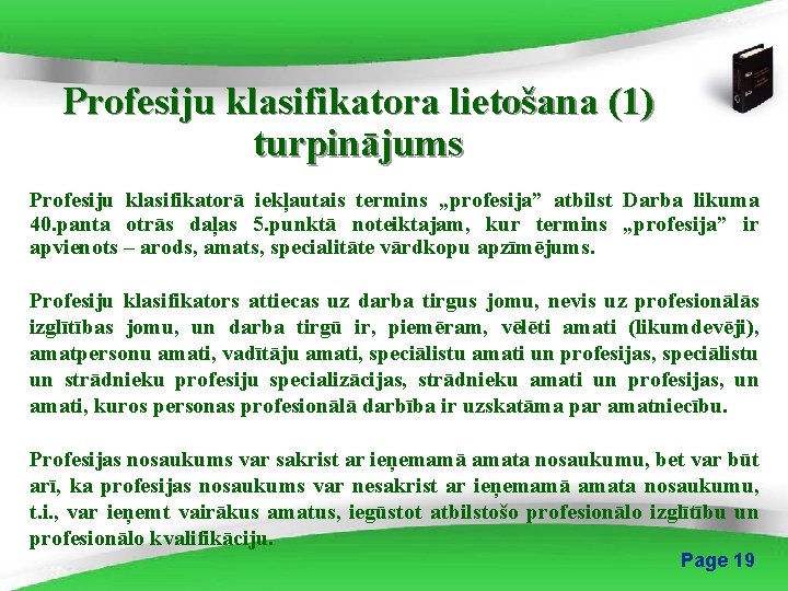 Profesiju klasifikatora lietošana (1) turpinājums Profesiju klasifikatorā iekļautais termins „profesija” atbilst Darba likuma 40.