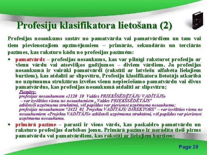 Profesiju klasifikatora lietošana (2) Profesijas nosaukums sastāv no pamatvārda vai pamatvārdiem un tam vai