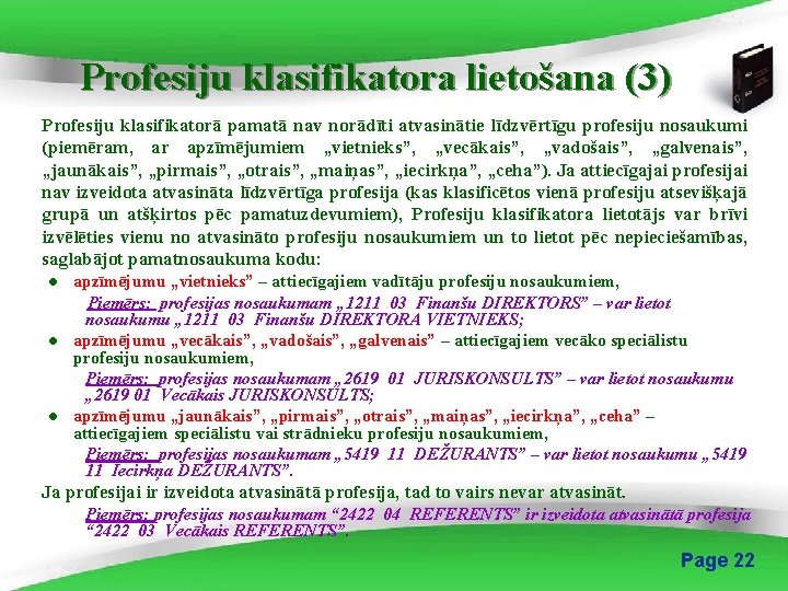 Profesiju klasifikatora lietošana (3) Profesiju klasifikatorā pamatā nav norādīti atvasinātie līdzvērtīgu profesiju nosaukumi (piemēram,