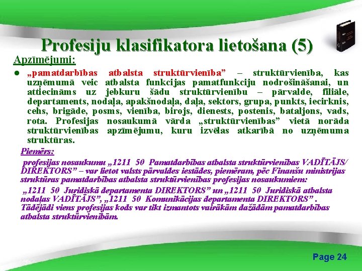 Profesiju klasifikatora lietošana (5) Apzīmējumi: ● „pamatdarbības atbalsta struktūrvienība” – struktūrvienība, kas uzņēmumā veic