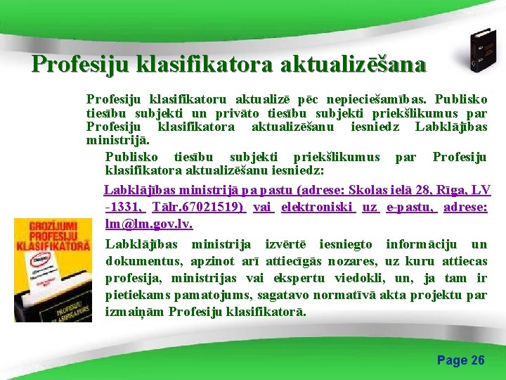 Profesiju klasifikatora aktualizēšana Profesiju klasifikatoru aktualizē pēc nepieciešamības. Publisko tiesību subjekti un privāto tiesību