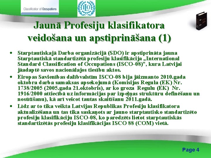 Jaunā Profesiju klasifikatora veidošana un apstiprināšana (1) · Starptautiskajā Darba organizācijā (SDO) ir apstiprināta