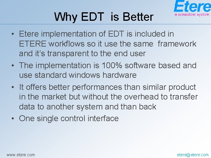 Why EDT is Better • Etere implementation of EDT is included in ETERE workflows