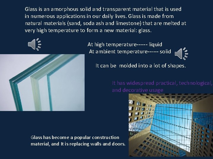 Glass is an amorphous solid and transparent material that is used in numerous applications