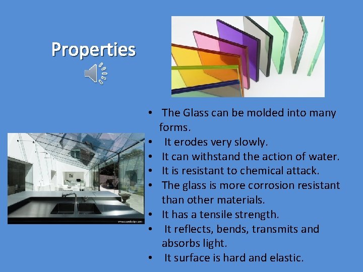 Properties • The Glass can be molded into many forms. • It erodes very