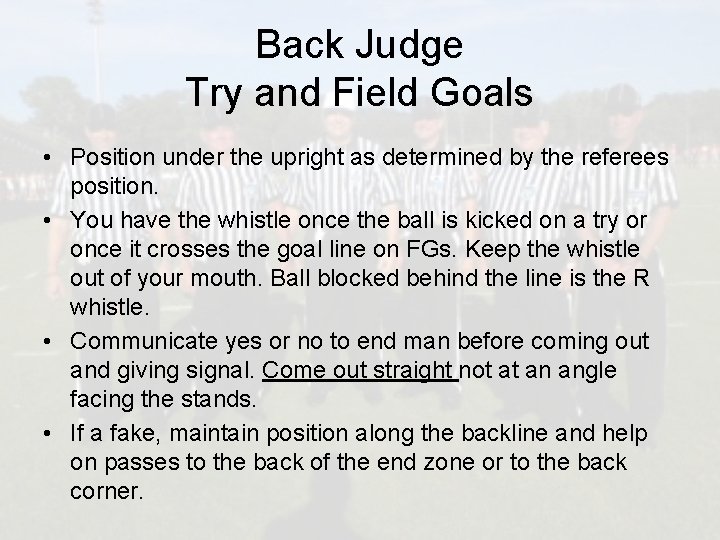 Back Judge Try and Field Goals • Position under the upright as determined by