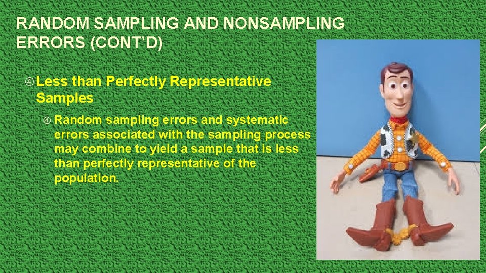 RANDOM SAMPLING AND NONSAMPLING ERRORS (CONT’D) Less than Perfectly Representative Samples Random sampling errors