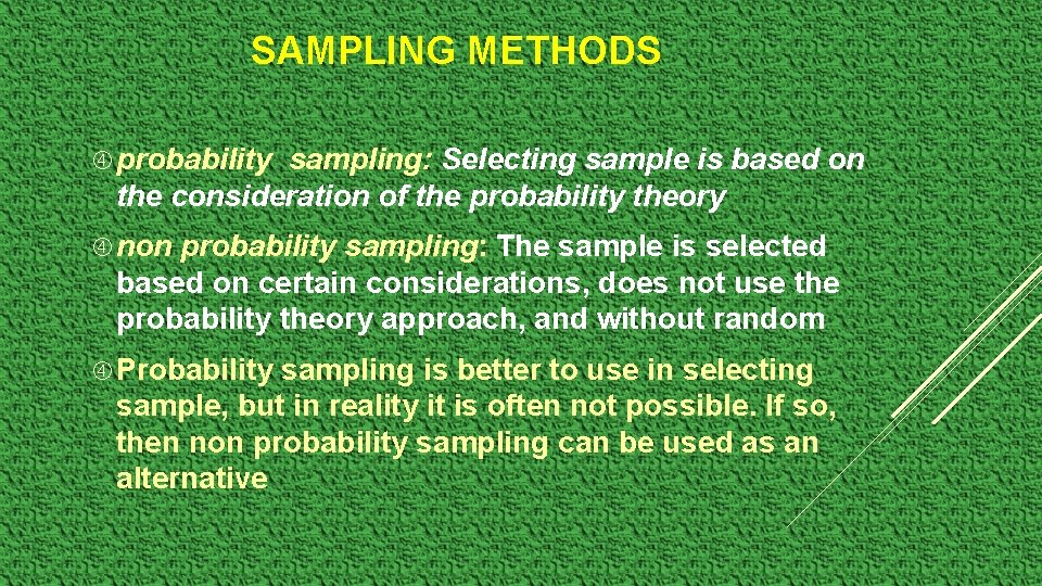 SAMPLING METHODS probability sampling: Selecting sample is based on the consideration of the probability