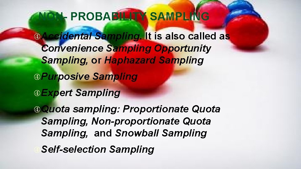 NON- PROBABILITY SAMPLING Accidental Sampling. It is also called as Convenience Sampling Opportunity Sampling,