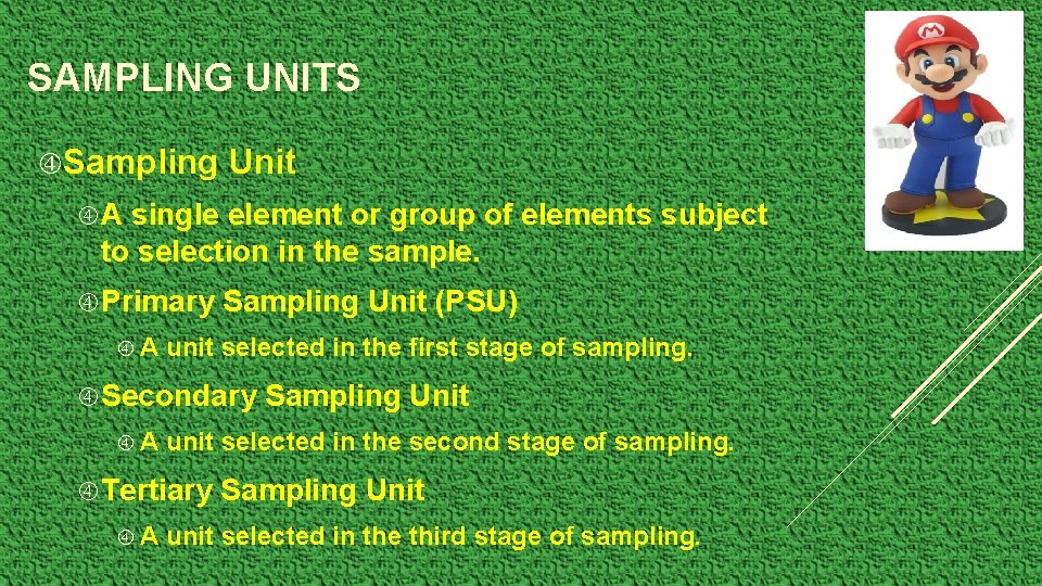 SAMPLING UNITS Sampling Unit A single element or group of elements subject to selection