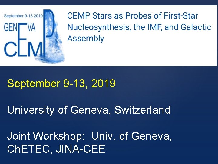 September 9 -13, 2019 University of Geneva, Switzerland Joint Workshop: Univ. of Geneva, Ch.