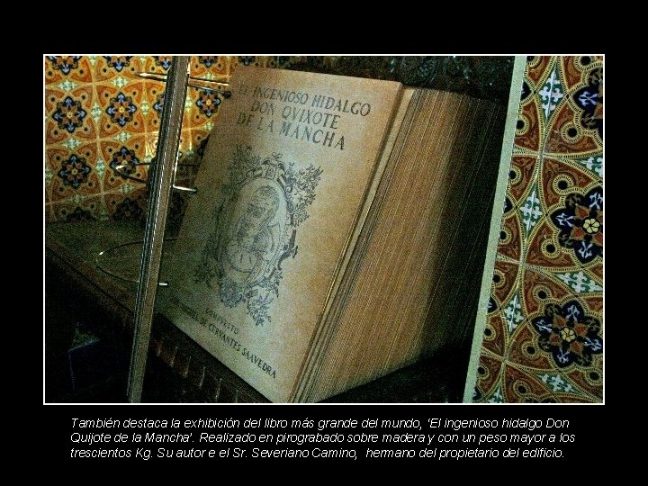 También destaca la exhibición del libro más grande del mundo, ‘El ingenioso hidalgo Don