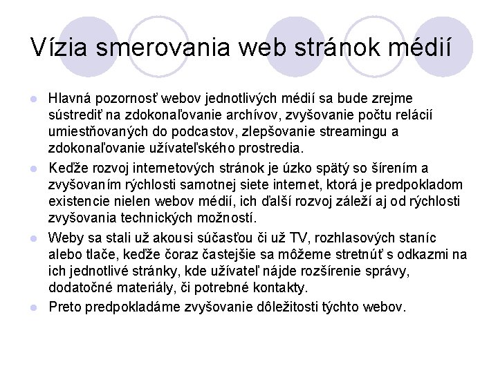 Vízia smerovania web stránok médií Hlavná pozornosť webov jednotlivých médií sa bude zrejme sústrediť